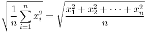 \sqrt{\frac{1}{n} \sum_{i=1}^{n} x_i^2} =
\sqrt {\frac{x_1^2 + x_2^2 + \cdots + x_n^2}{n}}
