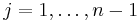 j=1,\ldots,n-1