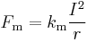  F_{\mathrm{m}} = k_{\mathrm{m}} \frac {I^2} {r} \;  