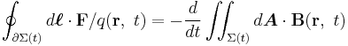  \oint_{\partial \Sigma(t)}d \boldsymbol{\ell} \cdot \mathbf{F}/q(\mathbf{r},\ t) = - \frac{d}{dt}  \iint_{\Sigma(t)}  d \boldsymbol {A} \cdot \mathbf{B}(\mathbf{r},\ t) 