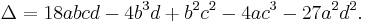  \Delta = 18abcd -4b^3d + b^2c^2 - 4ac^3 - 27a^2d^2. \,