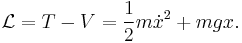 \mathcal{L} = T - V = \frac{1}{2} m \dot{x}^2 + m g x.