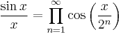 \frac{\sin x}{x} = \prod_{n = 1}^\infty\cos\left(\frac{x}{2^n}\right)