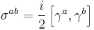 \sigma^{ab}=\frac{i}{2} \left[\gamma^{a},\gamma^{b}\right] 