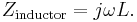 \ Z_{\text{inductor}} = j \omega L. \,