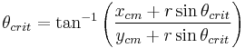 \theta_{crit} = \tan^{-1} \left ( \frac {x_{cm} + r \sin \theta_{crit}} {y_{cm} + r \sin \theta_{crit}} \right ) 