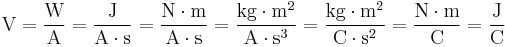 \mbox{V} = \dfrac{\mbox{W}}{\mbox{A}} = \dfrac{\mbox{J}}{\mbox{A} \cdot \mbox{s}} = \dfrac{\mbox{N} \cdot \mbox{m} }{\mbox{A} \cdot \mbox{s}} = \dfrac{\mbox{kg} \cdot \mbox{m}^2}{\mbox{A} \cdot \mbox{s}^{3}} = \dfrac{\mbox{kg} \cdot \mbox{m}^2}{\mbox{C} \cdot \mbox{s}^2} = \dfrac{\mbox{N} \cdot \mbox{m}} {\mbox{C}} = \dfrac{\mbox{J}}{\mbox{C}}