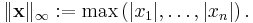 \|\mathbf{x}\|_\infty�:= \max \left(|x_1|, \ldots ,|x_n| \right).