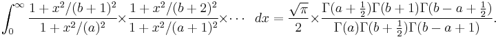 \int_0^\infty \cfrac{1+{x}^2/({b+1})^2}{1+{x}^2/({a})^2} \times\cfrac{1+{x}^2/({b+2})^2}{1+{x}^2/({a+1})^2}\times\cdots\;\;dx = \frac{\sqrt \pi}{2} \times\frac{\Gamma(a+\frac{1}{2})\Gamma(b+1)\Gamma(b-a+\frac{1}{2})}{\Gamma(a)\Gamma(b+\frac{1}{2})\Gamma(b-a+1)}.