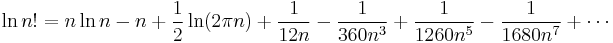 
  \ln n!=n\ln n - n + {1\over 2}\ln(2\pi n)
   +{1\over12n}
   -{1\over360n^3}
   +{1\over1260n^5}
   -{1\over 1680n^7}
   +\cdots
 