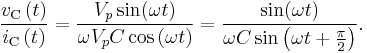 \frac{v_{\text{C}} \left( t \right)}{i_{\text{C}} \left( t \right)} = \frac{V_p \sin(\omega t)}{\omega V_p C \cos \left( \omega  t \right)}= \frac{\sin(\omega t)}{\omega C \sin \left( \omega  t + \frac{\pi}{2}\right)}.