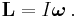 \mathbf{L} = I \boldsymbol{\omega} \, .