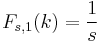 F_{s,1}(k) = \frac{1}{s}