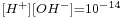 \scriptstyle[H^+][OH^-]=10^{-14}