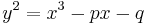 y^2=x^3-px-q\ 