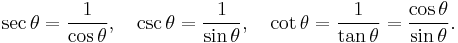 \sec\theta = \frac{1}{\cos\theta},\quad\csc\theta = \frac{1}{\sin\theta},\quad\cot\theta=\frac{1}{\tan\theta}=\frac{\cos\theta}{\sin\theta}.