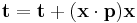 \mathbf{t} = \mathbf{t} + (\mathbf{x} \cdot \mathbf{p})\mathbf{x}