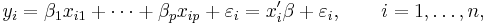 
 y_i = \beta_1 x_{i1} + \cdots + \beta_p x_{ip} + \varepsilon_i
 = x'_i\beta + \varepsilon_i,
 \qquad i = 1, \ldots, n,
 