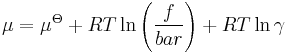 \mu = \mu^{\Theta} + RT \ln \left( \frac{f}{bar} \right) + RT \ln \gamma