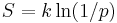 S=k\ln(1/p)\,