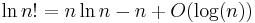 \ln n! = n\ln n - n +O(\log(n))\ 