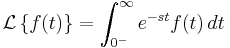 \mathcal{L} \left\{f(t)\right\}  =\int_{0^-}^{\infty} e^{-st} f(t)\,dt