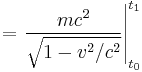 = \left. \frac {mc^2}{\sqrt{1-v^2/c^2}} \right|^{t_1}_{t_0}