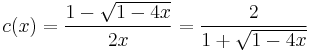 c(x) = \frac{1-\sqrt{1-4x}}{2x}=\frac{2}{1+\sqrt{1-4x}}