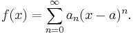 f(x) = \sum_{n=0}^\infty a_n(x-a)^n.