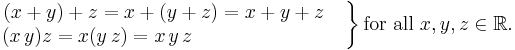 
\left.
\begin{matrix}
(x+y)+z=x+(y+z)=x+y+z\quad
\\
(x\,y)z=x(y\,z)=x\,y\,z\qquad\qquad\qquad\quad\ \ \,
\end{matrix}
\right\}
\mbox{for all }x,y,z\in\mathbb{R}.
