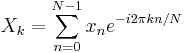 X_k = \sum_{n=0}^{N-1}x_n  e^{-i 2 \pi kn/N} 