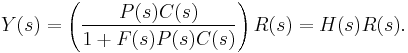 Y(s) = \left( \frac{P(s)C(s)}{1 + F(s)P(s)C(s)} \right) R(s) = H(s)R(s).