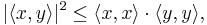 | \langle x,y\rangle|^2 \leq \langle x,x\rangle \cdot \langle y,y\rangle,