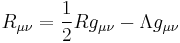 R_{\mu \nu} = {1 \over 2}R g_{\mu \nu}  - \Lambda g_{\mu \nu} 