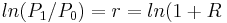 ln(P_1/P_0)=r=ln(1+R