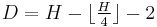 D = H - \lfloor \tfrac{H}{4} \rfloor - 2 