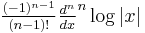 \textstyle\frac{(-1)^{n-1}}{(n-1)!}\frac{d^n}{dx}^n\log|x|