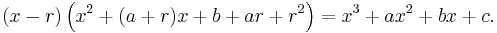 \left (x-r\right )\left (x^2+(a+r)x+b+ar+r^2 \right ) = x^3+ax^2+bx+c.