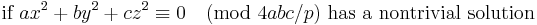 
\mbox{if }ax^2 + by^2 + cz^2 \equiv 0 \pmod{4abc/p} \mbox{ has a nontrivial solution }
