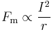  F_{\mathrm{m}} \propto \frac {I^2} {r} \;  