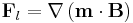 
\mathbf{F}_l=\nabla \left(\mathbf{m}\cdot\mathbf{B}\right)
