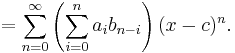  = \sum_{n=0}^\infty \left(\sum_{i=0}^n a_i b_{n-i}\right) (x-c)^n.