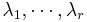 \textstyle \lambda_1,\cdots,\lambda_r