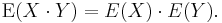 \operatorname{E}(X \cdot Y)=E(X) \cdot E(Y). 