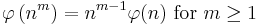 \;\varphi\left(n^m\right) = n^{m-1}\varphi(n) \text{ for } m\ge 1