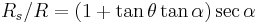 R_s/R=(1+\tan \theta \tan \alpha)\sec \alpha 