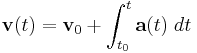 \mathbf{v}(t) =\mathbf{v}_0 +  \int_{t_0}^t \mathbf{a}(t) \; dt 