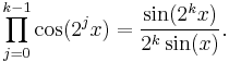 \prod_{j=0}^{k-1}\cos(2^j x)=\frac{\sin(2^k x)}{2^k\sin(x)}.