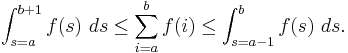 \int_{s=a}^{b+1} f(s)\ ds \le \sum_{i=a}^{b} f(i) \le \int_{s=a-1}^{b} f(s)\ ds.