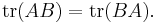 \mathrm{tr}(AB) = \mathrm{tr}(BA).